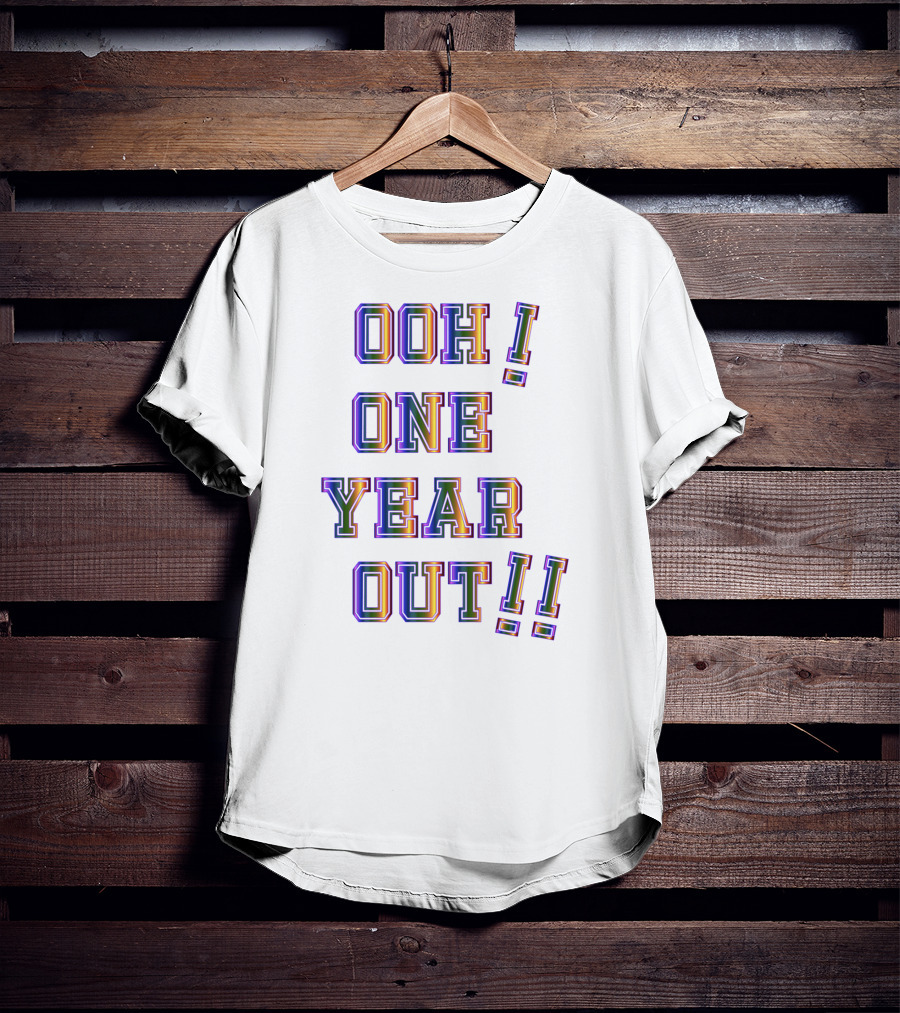 Ooh One Year Out T-Shirt