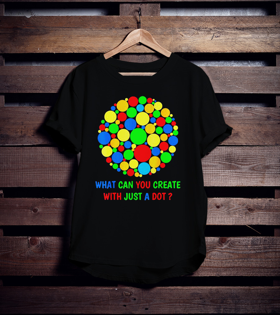 International Dot Day Ideas What Can You Create With Just A Dot T-Shirt