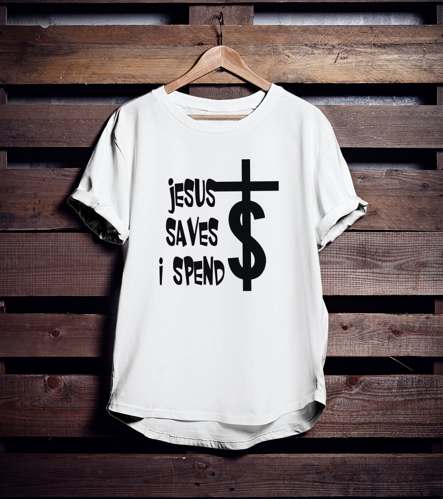 Jesus Saves I Spend Cross Dollar T-Shirt