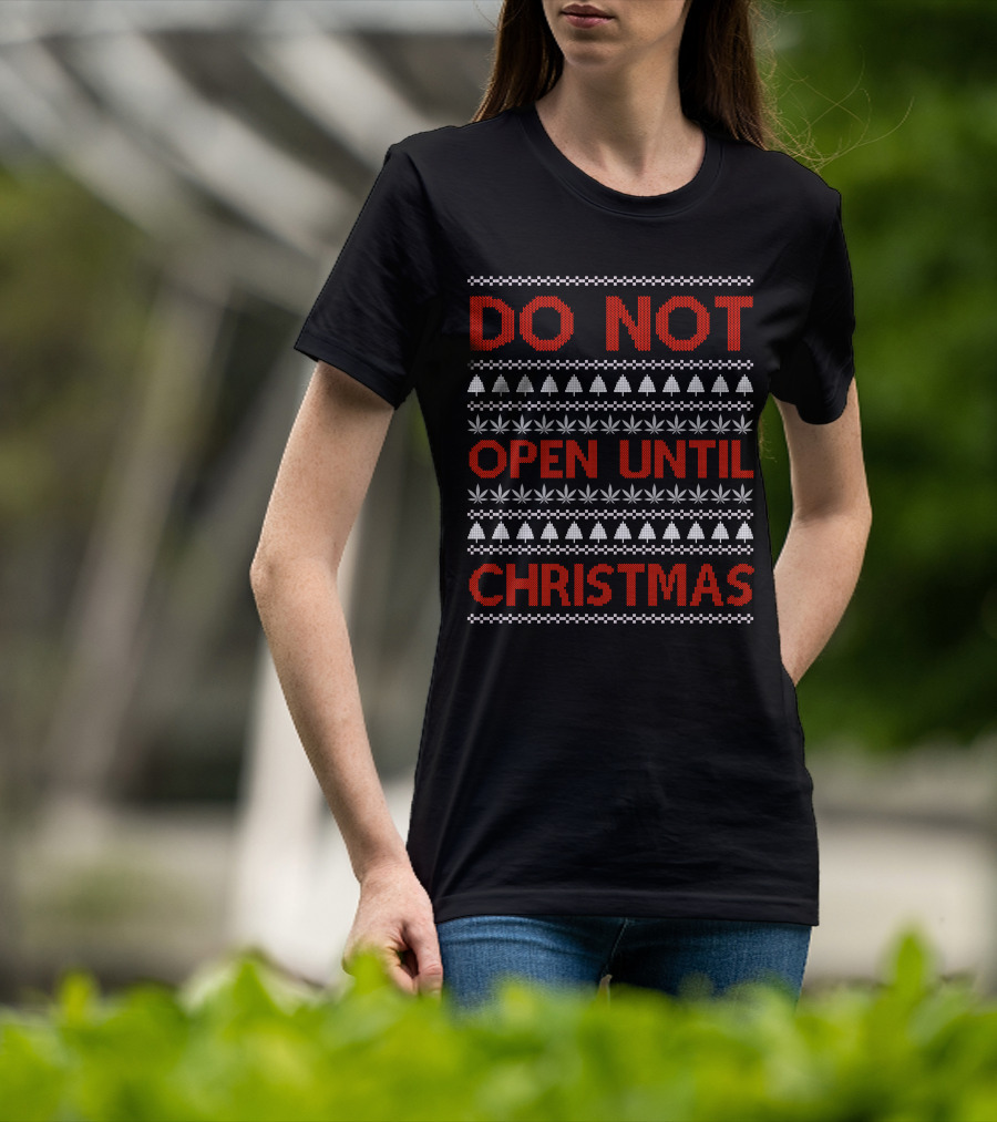 Do Not Open Until Christmas Ugly Sweater With Festive Trees And Leaf T-Shirt