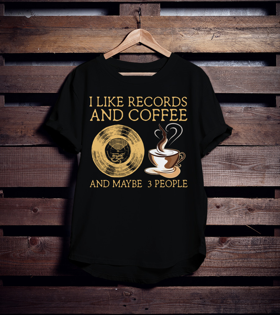 I Like Records And Coffee And Maybe 3 People T-Shirt