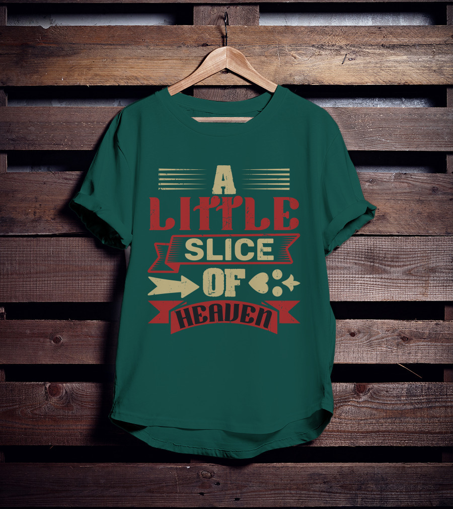 A Little Slice Of Heaven Decorative Text T-Shirt