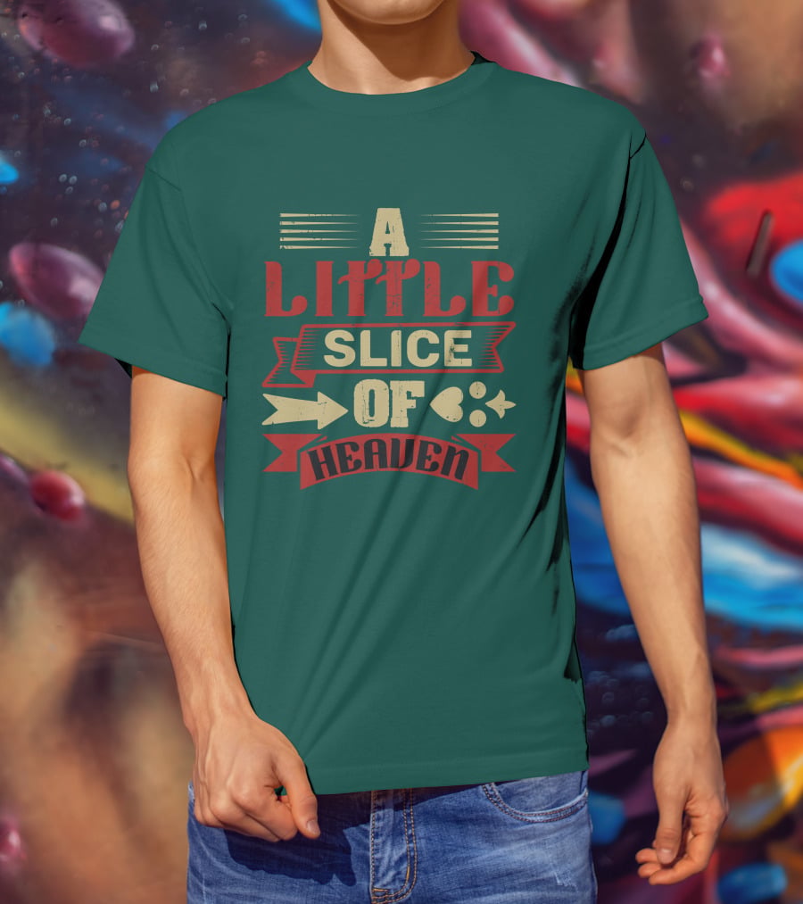 A Little Slice Of Heaven Decorative Text T-Shirt