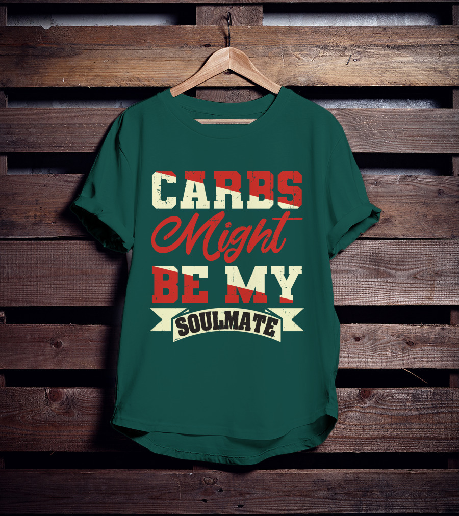 Carbs Might Be My Soulmate Text Banner T-Shirt