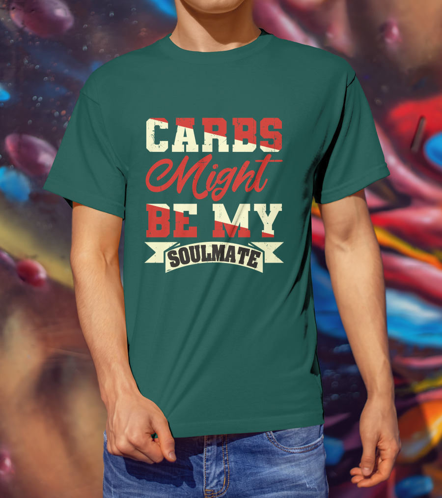 Carbs Might Be My Soulmate Text Banner T-Shirt