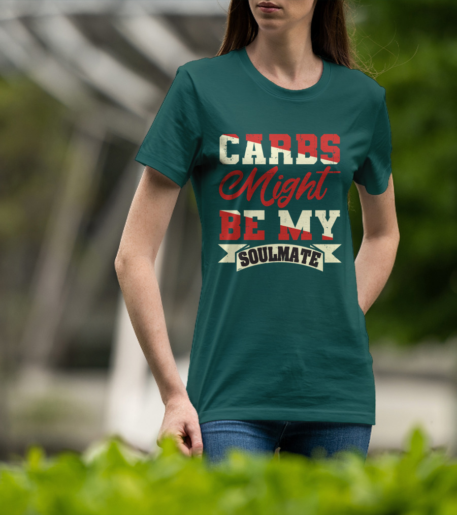 Carbs Might Be My Soulmate Text Banner T-Shirt