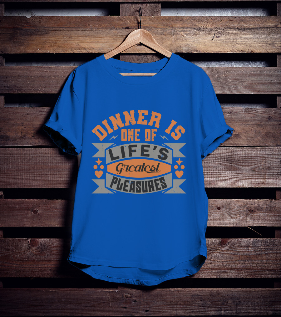 Dinner Is One Of Life's Greatest Pleasures T-Shirt