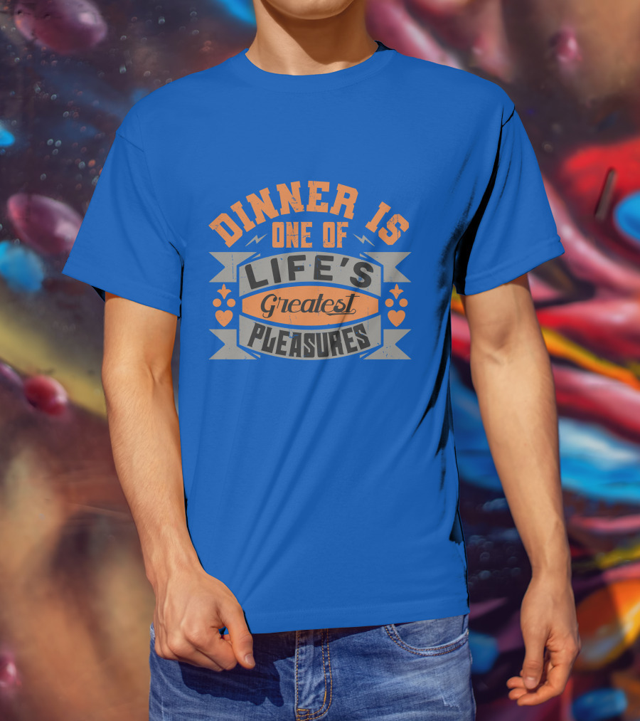 Dinner Is One Of Life's Greatest Pleasures T-Shirt