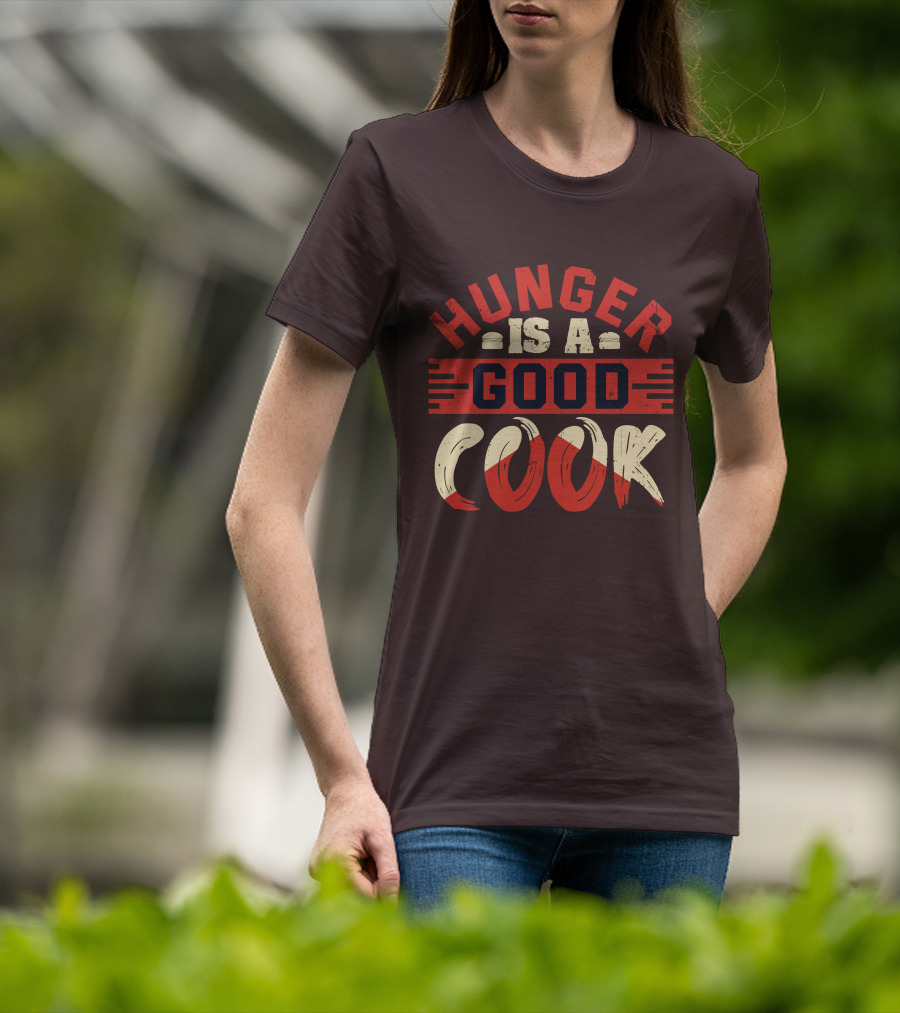 Hunger Is A Good Cook T-Shirt