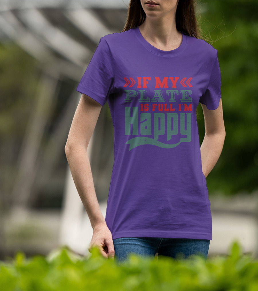 Happy If My Plate Is Full T-Shirt