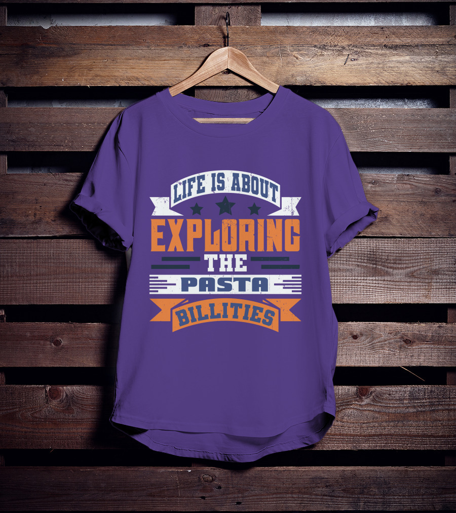 Life Is About Exploring The Pasta Billities With Stars And Bold Typography T-Shirt
