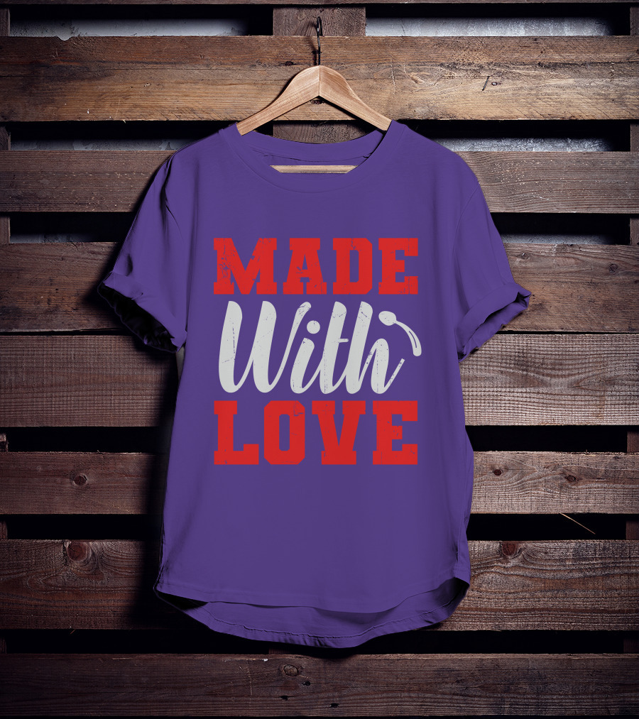 MADE With LOVE T-Shirt