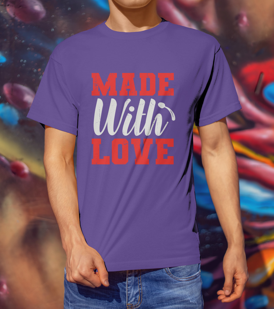 MADE With LOVE T-Shirt