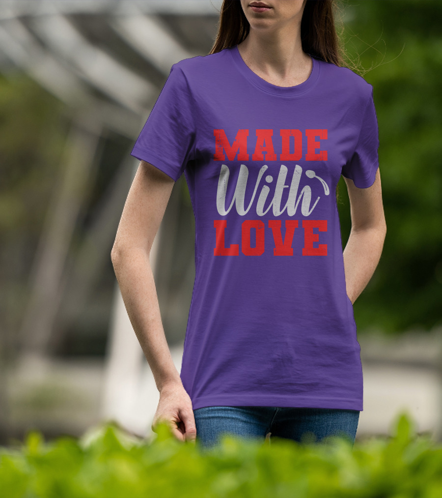 MADE With LOVE T-Shirt