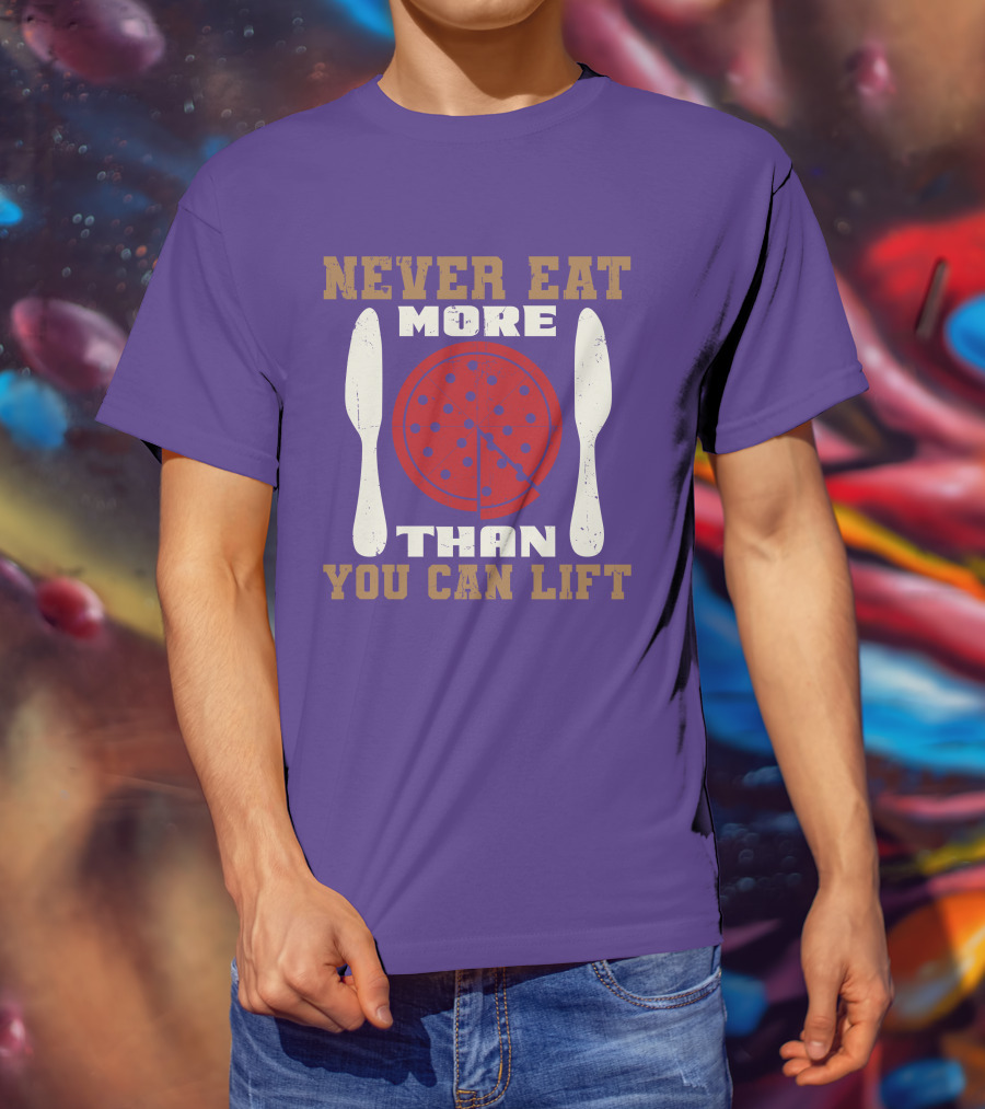 Never Eat More Than You Can Lift Pizza T-Shirt