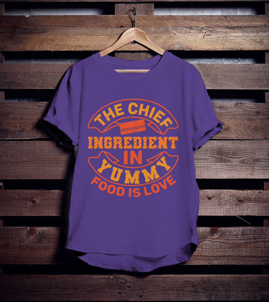The Chief Ingredient In Yummy Food Is Love T-Shirt