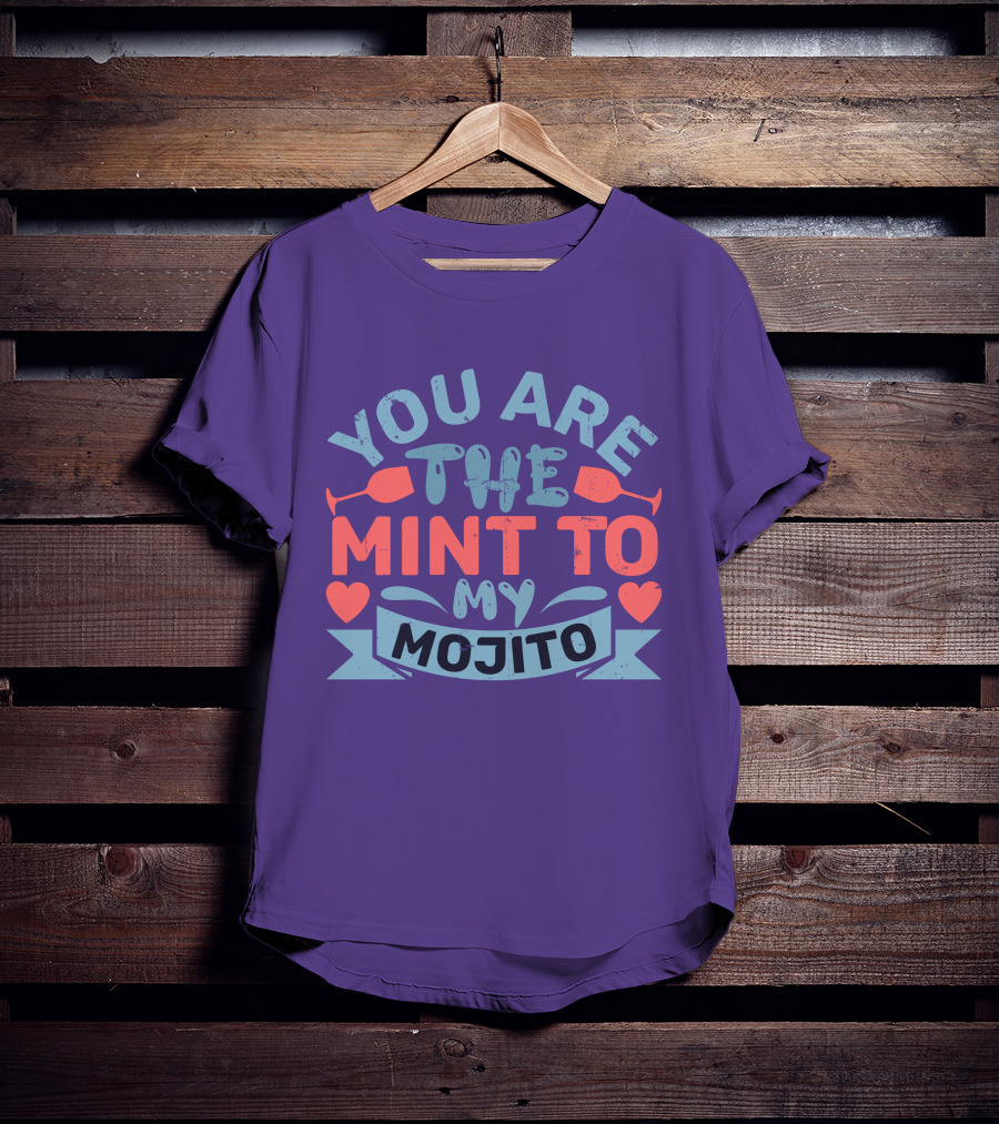You Are The Mint To My Mojito Hearts And Glasses T-Shirt