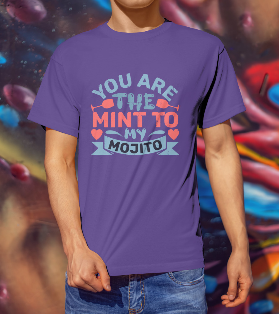 You Are The Mint To My Mojito Hearts And Glasses T-Shirt