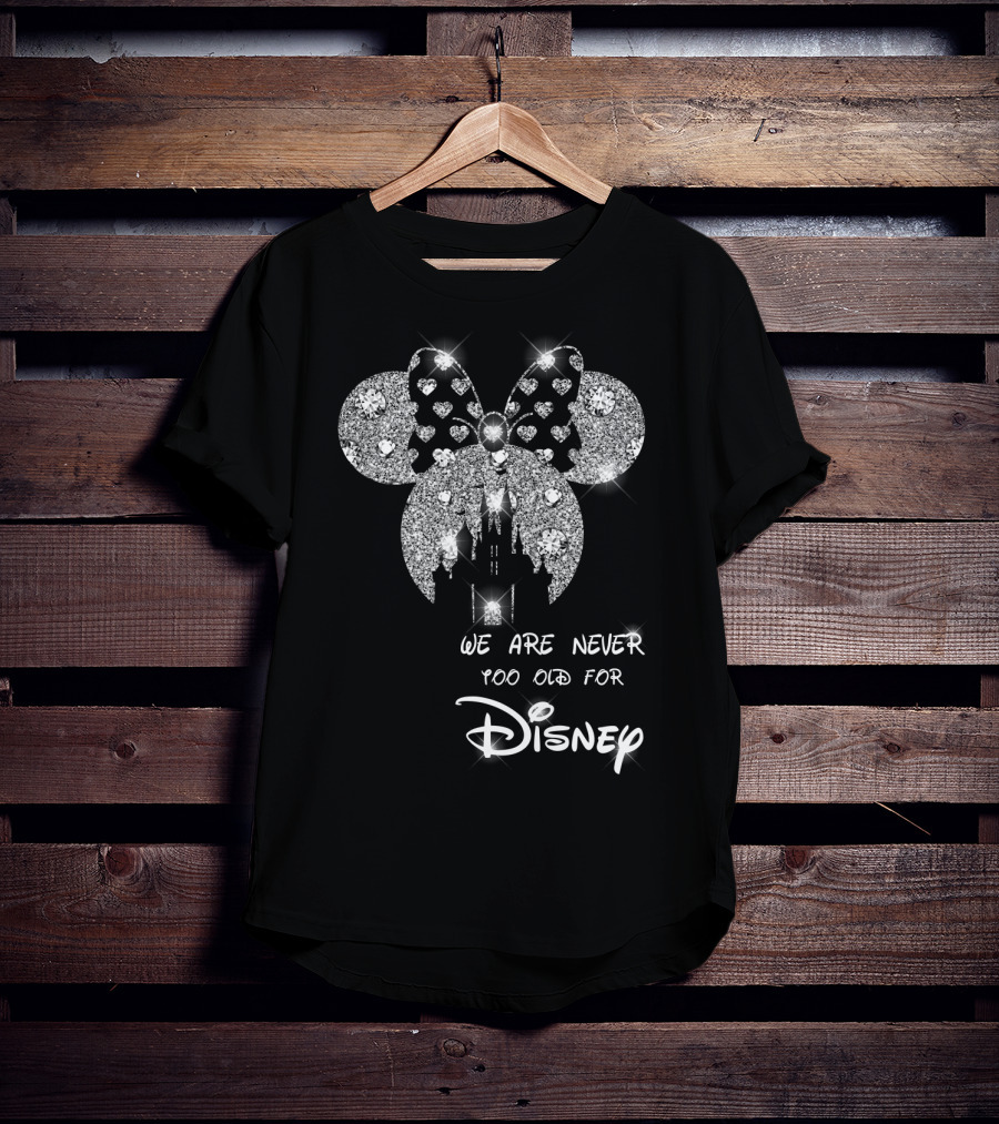 We Are Never Too Old For Disney Glittering Minnie Ears T-Shirt