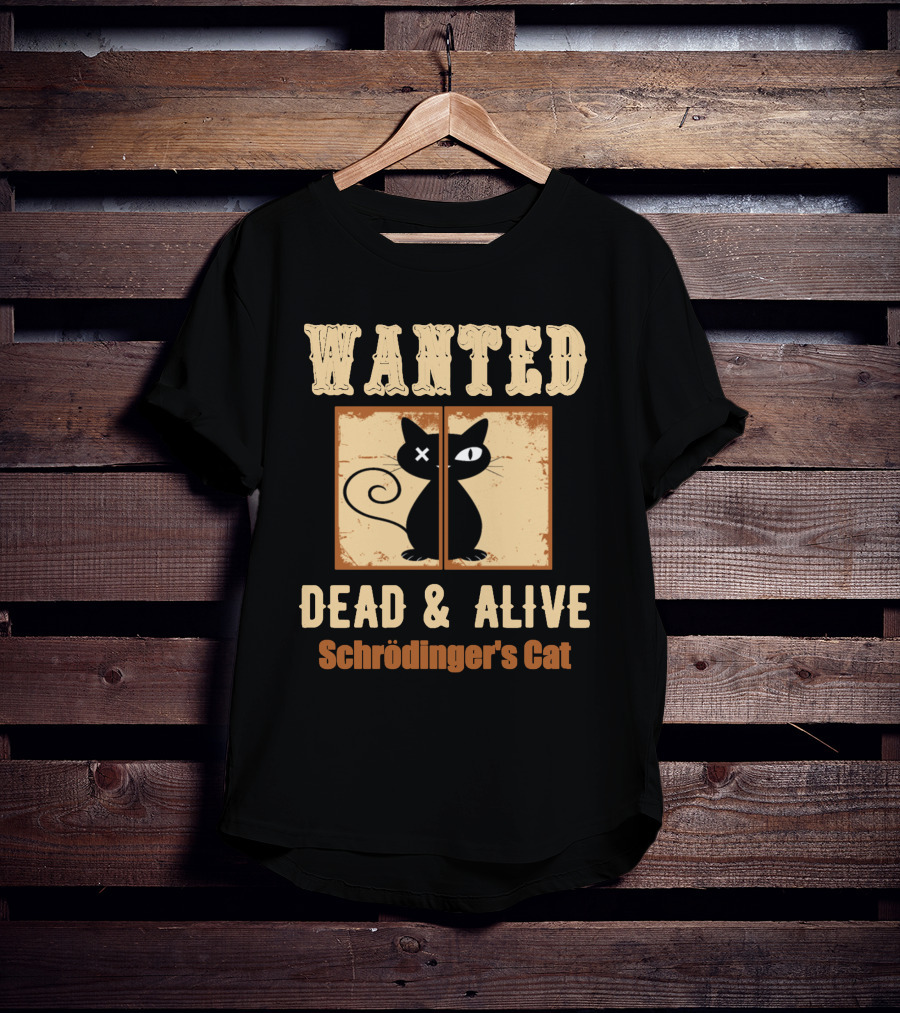 Wanted Dead Alive Schrödinger's Cat Science Theory Paradox T-Shirt