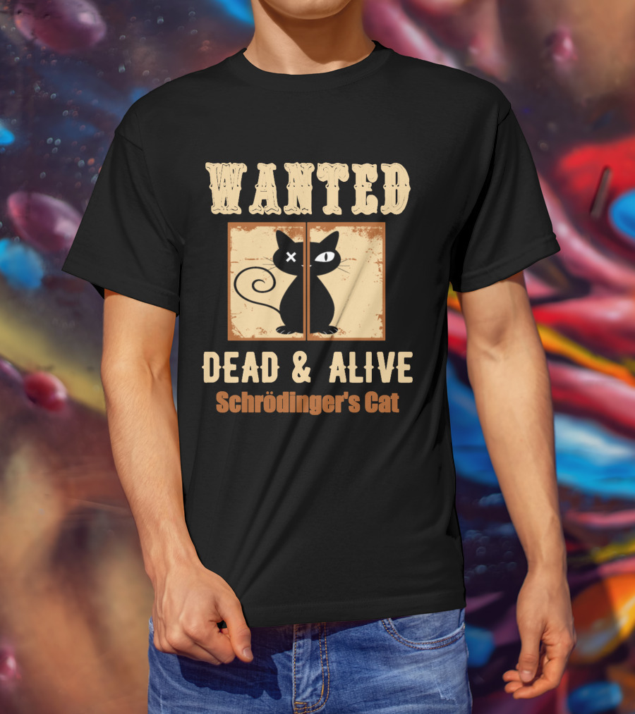 Wanted Dead Alive Schrödinger's Cat Science Theory Paradox T-Shirt