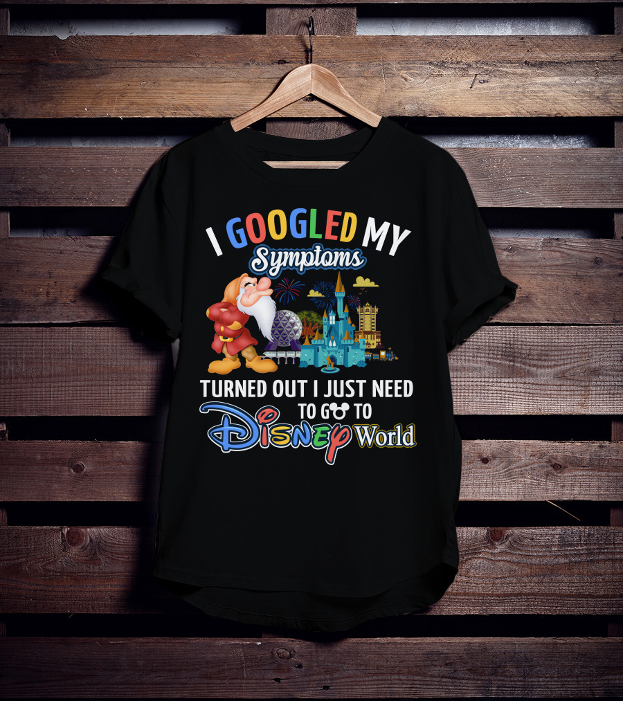 I Googled My Symptoms Turned Out I Just Need To Go To Disney World Grumpy T-Shirt