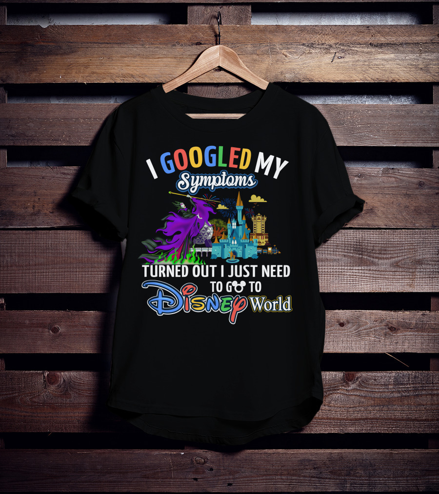 I Googled My Symptoms Maleficent Turned Out I Just Need To Go To Disney World T-Shirt