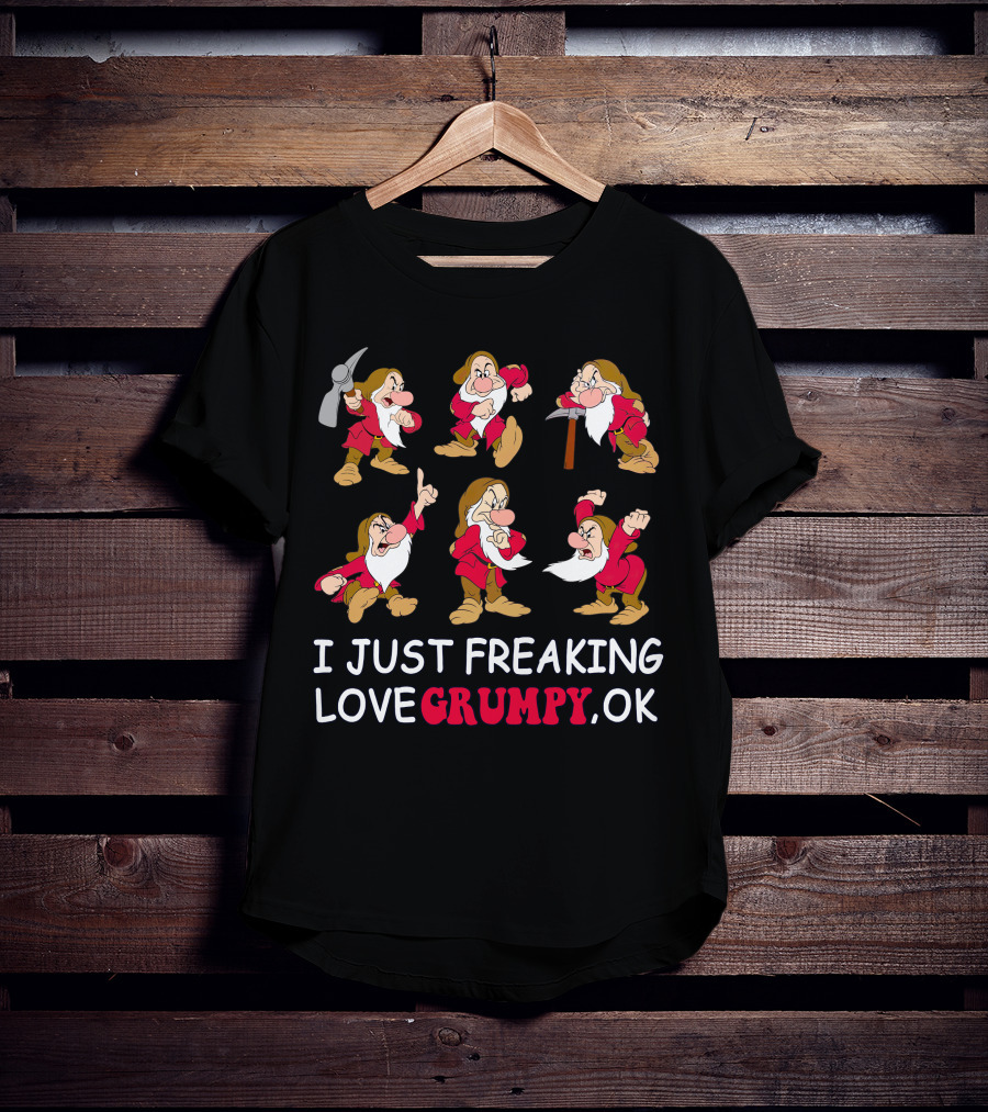 I Just Freaking Love Grumpy Ok T-Shirt