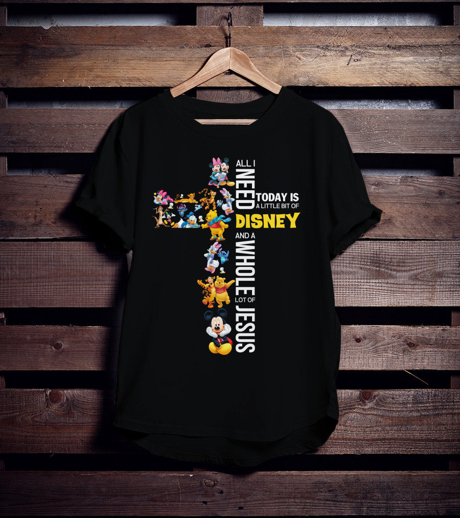 All I Need Today Is A Little Bit Of Disney And A Whole Lot Of Jesus Cross T-Shirt