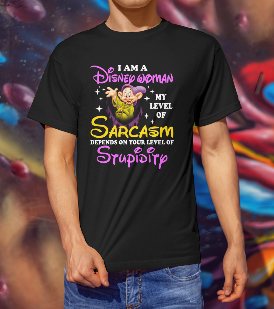 I Am A Disney Woman My Level Of Sarcasm Depends On Your Level Of Stupidity T-Shirt