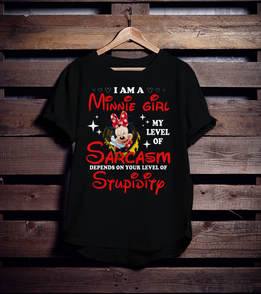 I Am A Minnie Girl My Level Of Sarcasm Depends On Your Level Of Stupidity T-Shirt