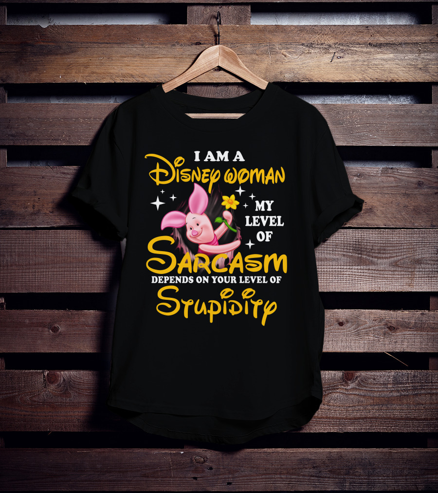 I Am A Disney Woman My Level Of Sarcasm Depends On Your Level Of Stupidity Piglet T-Shirt