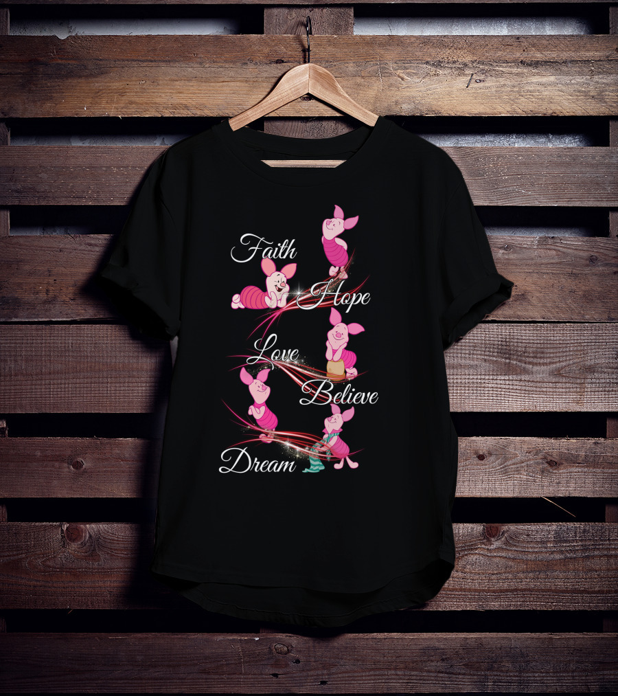 Faith Hope Love Believe Dream Piglet T-Shirt