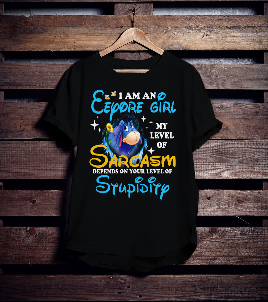 I Am An Eeyore Girl My Level Of Sarcasm Depends On Your Level Of Stupidity T-Shirt