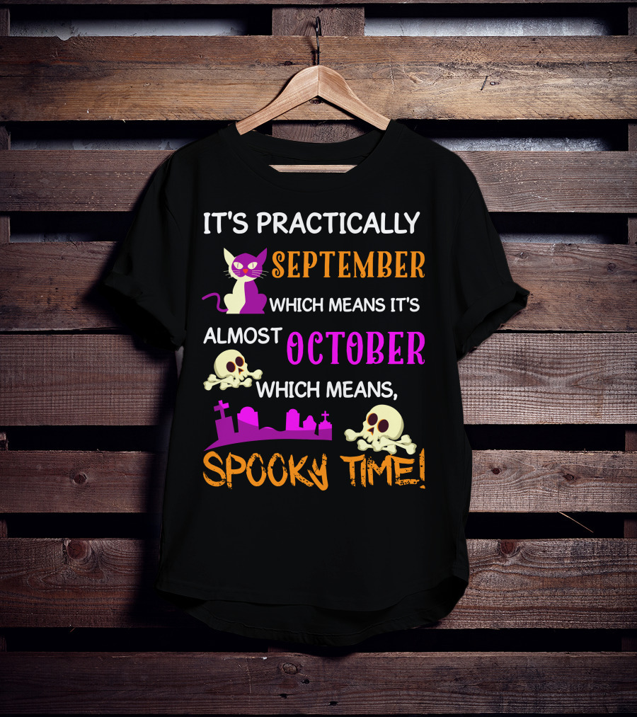 It's Practically September Almost October Spooky Time Halloween 47 T-Shirt