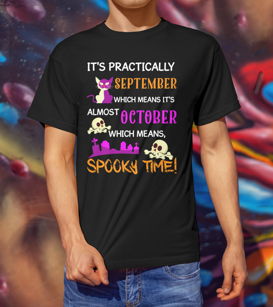 It's Practically September Almost October Spooky Time Halloween 47 T-Shirt