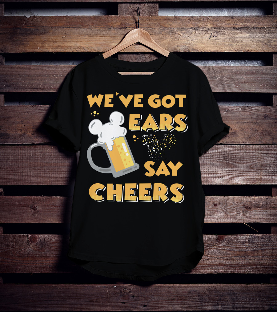 We've Got Ears Say Cheers T-Shirt