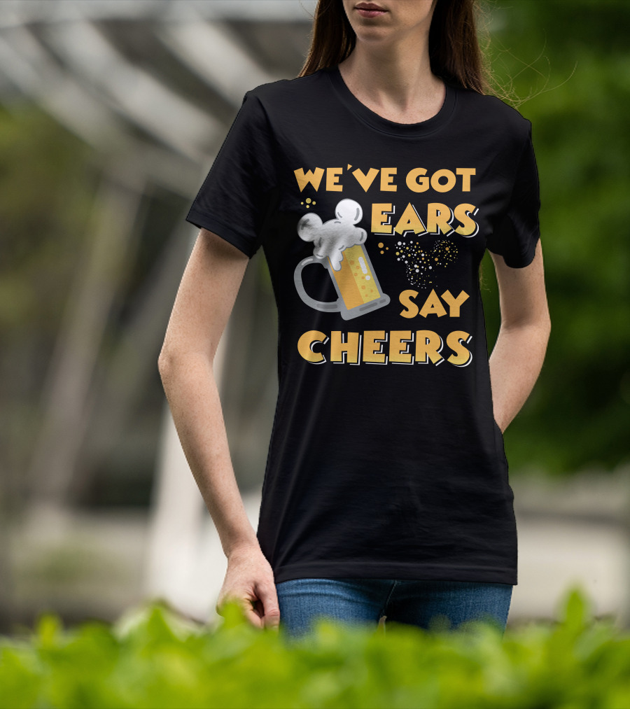We've Got Ears Say Cheers T-Shirt