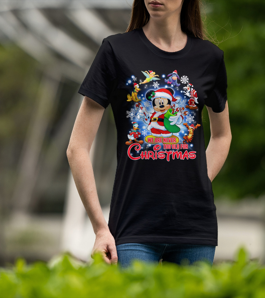 Mickey Mouse Christmas We Are Never Too Old With Disney Characters T-Shirt