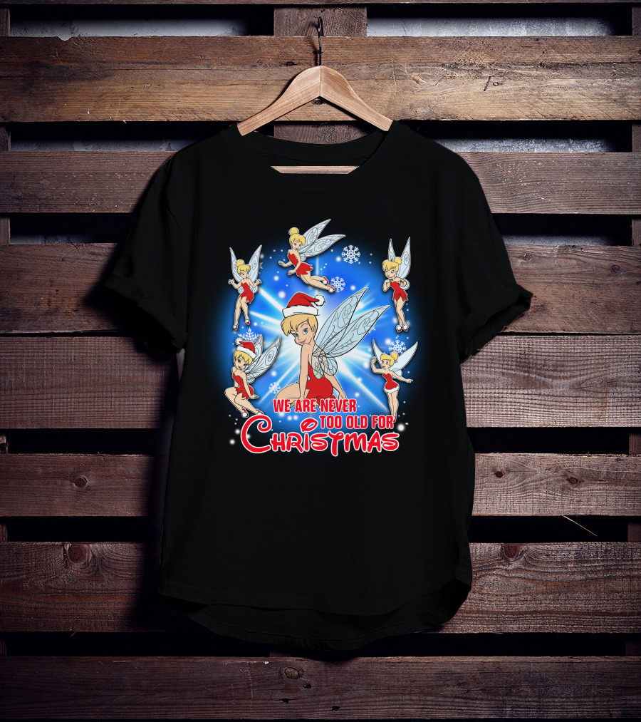Tinker Bell We Are Never Too Old For Christmas T-Shirt