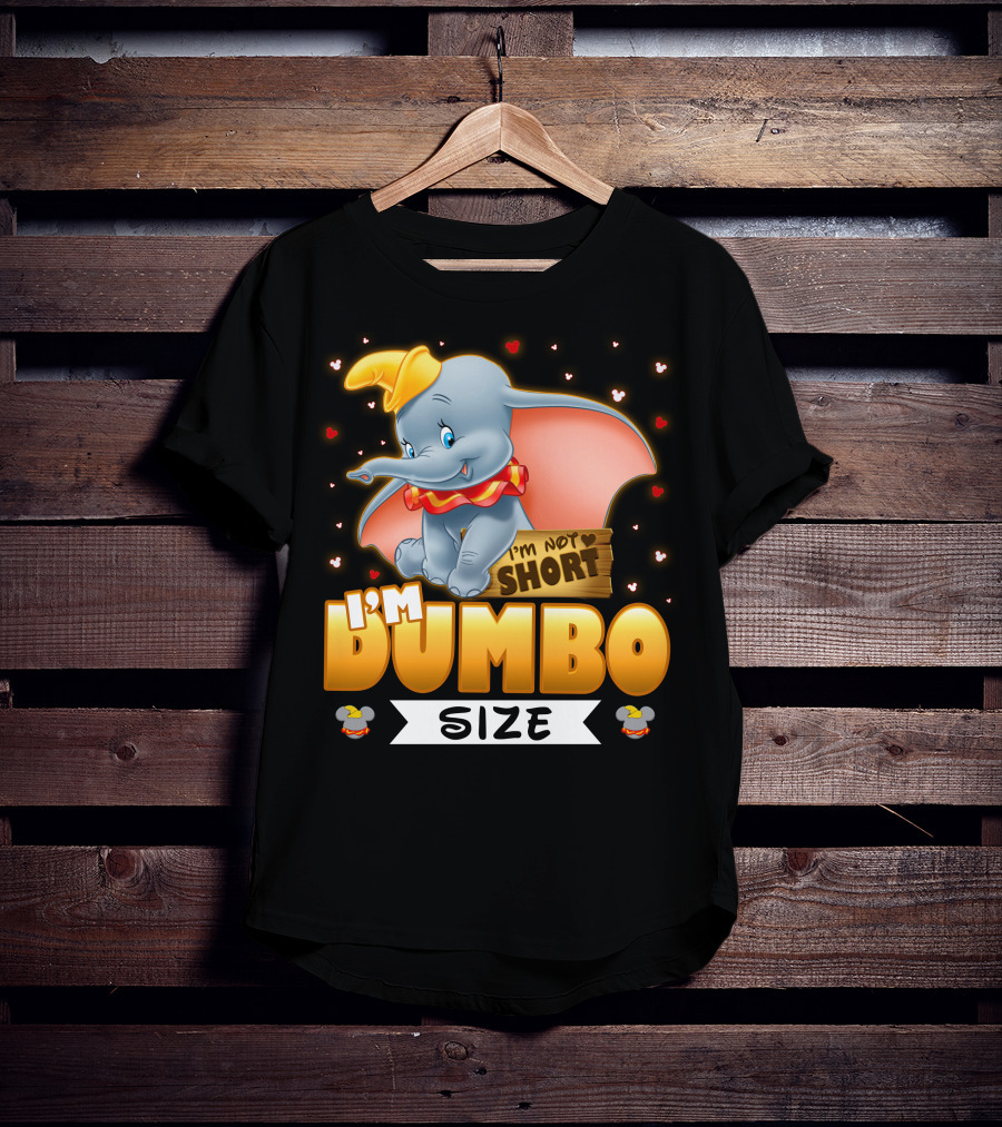 I'm Dumbo Size I'm Not Short T-Shirt