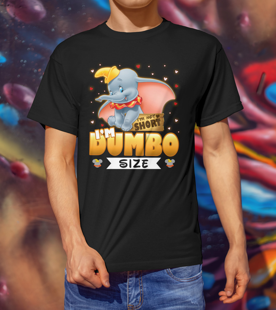 I'm Dumbo Size I'm Not Short T-Shirt