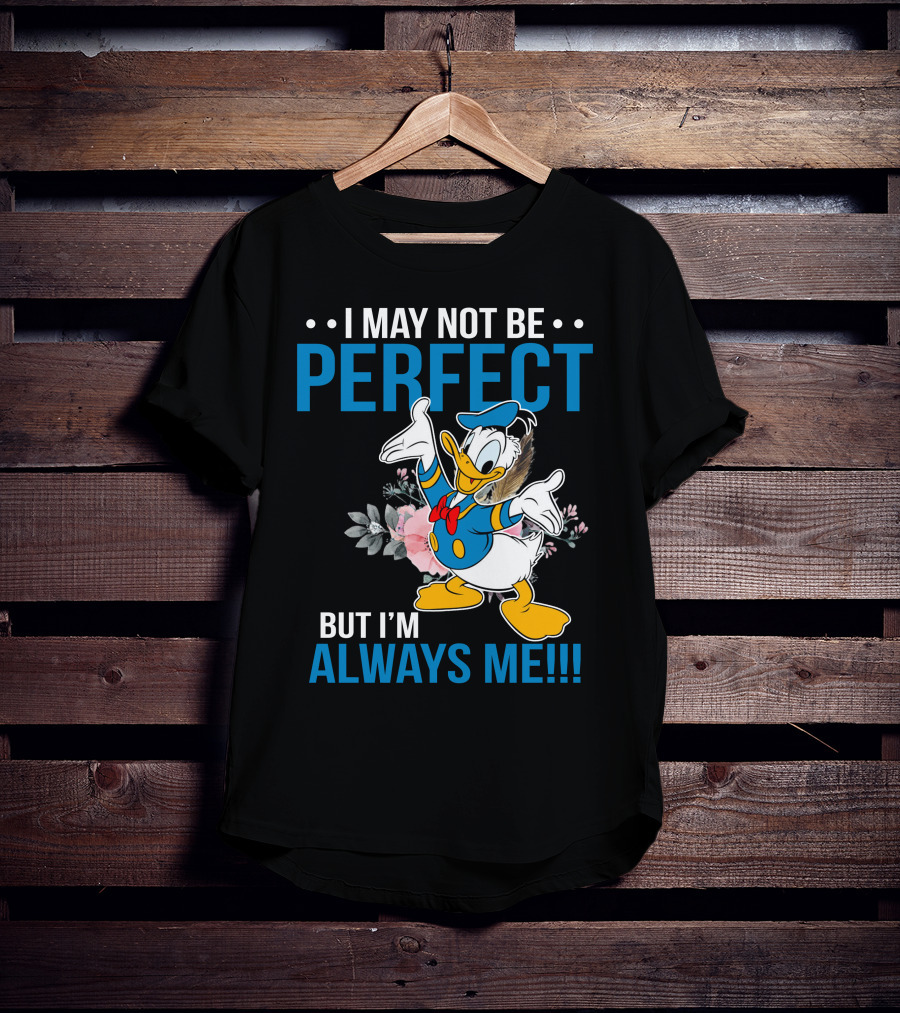 I May Not Be Perfect But I'm Always Me Donald T-Shirt