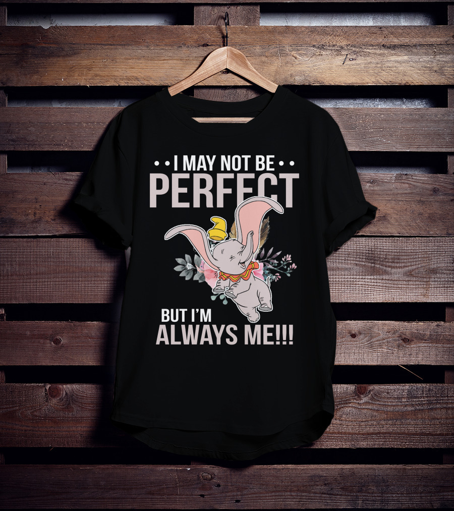 I May Not Be Perfect But I'm Always Me Dumbo T-Shirt