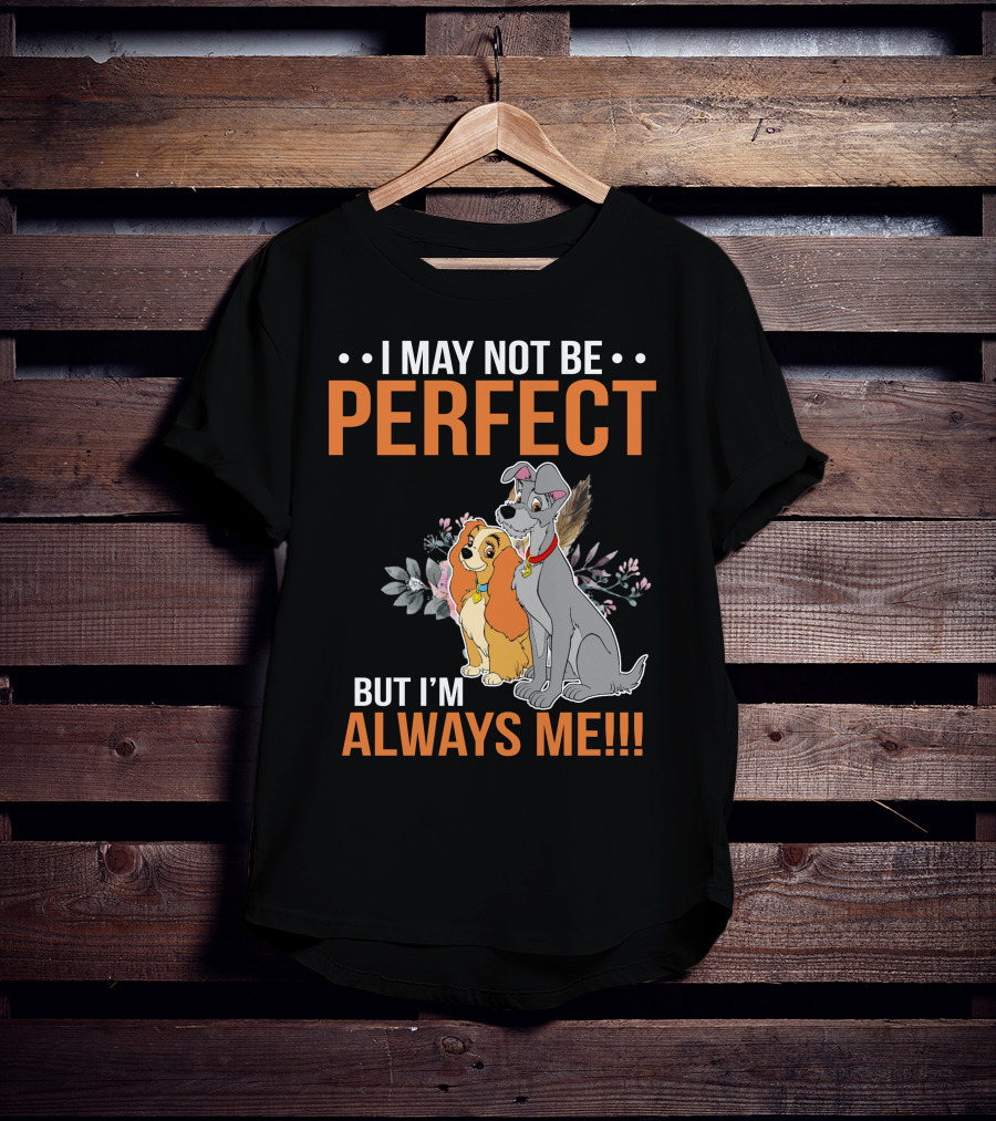 I May Not Be Perfect But I'm Always Me Lady And The Tramp T-Shirt