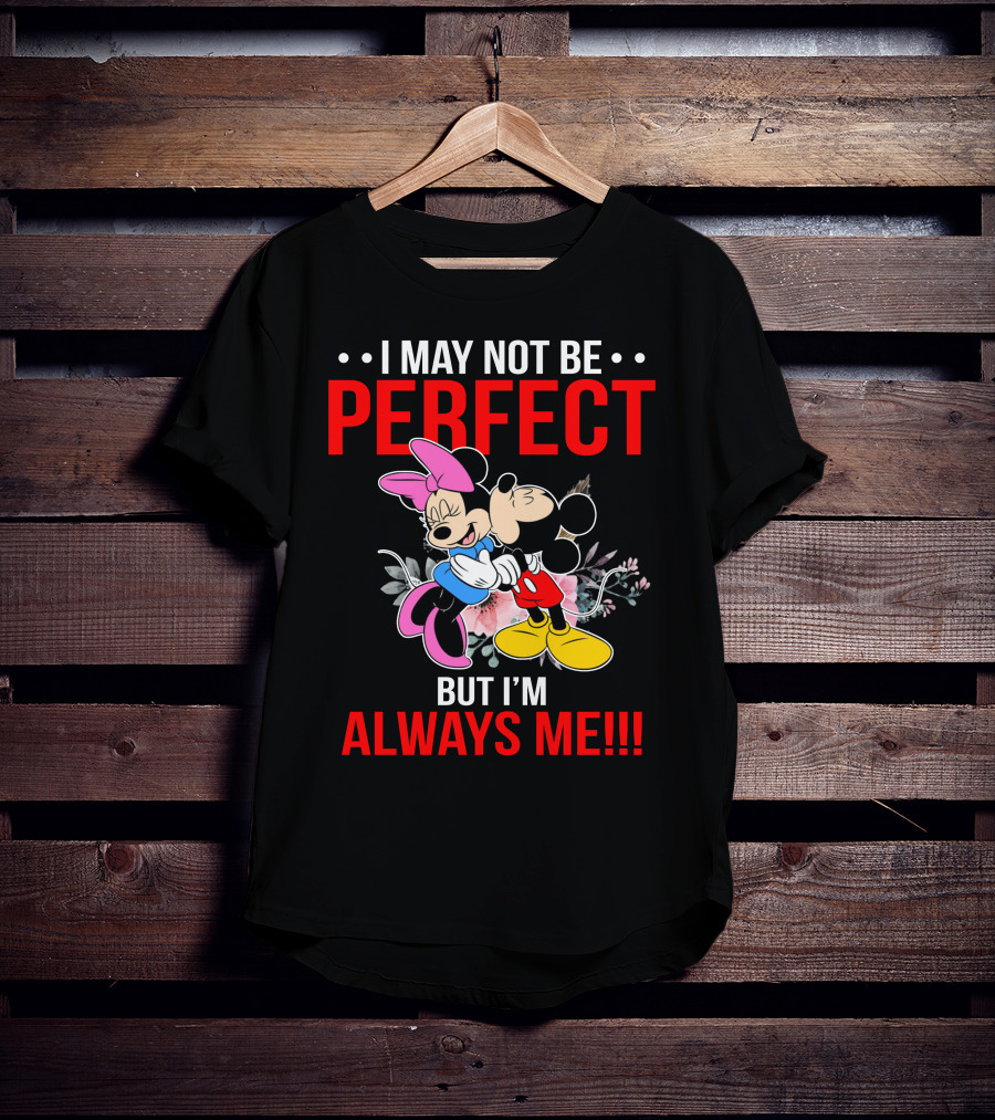 I May Not Be Perfect But I'm Always Me Mickey Minnie T-Shirt