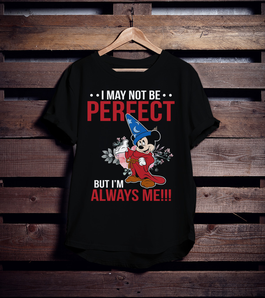 I May Not Be Perfect But I'm Always Me Mickey Fantasia T-Shirt