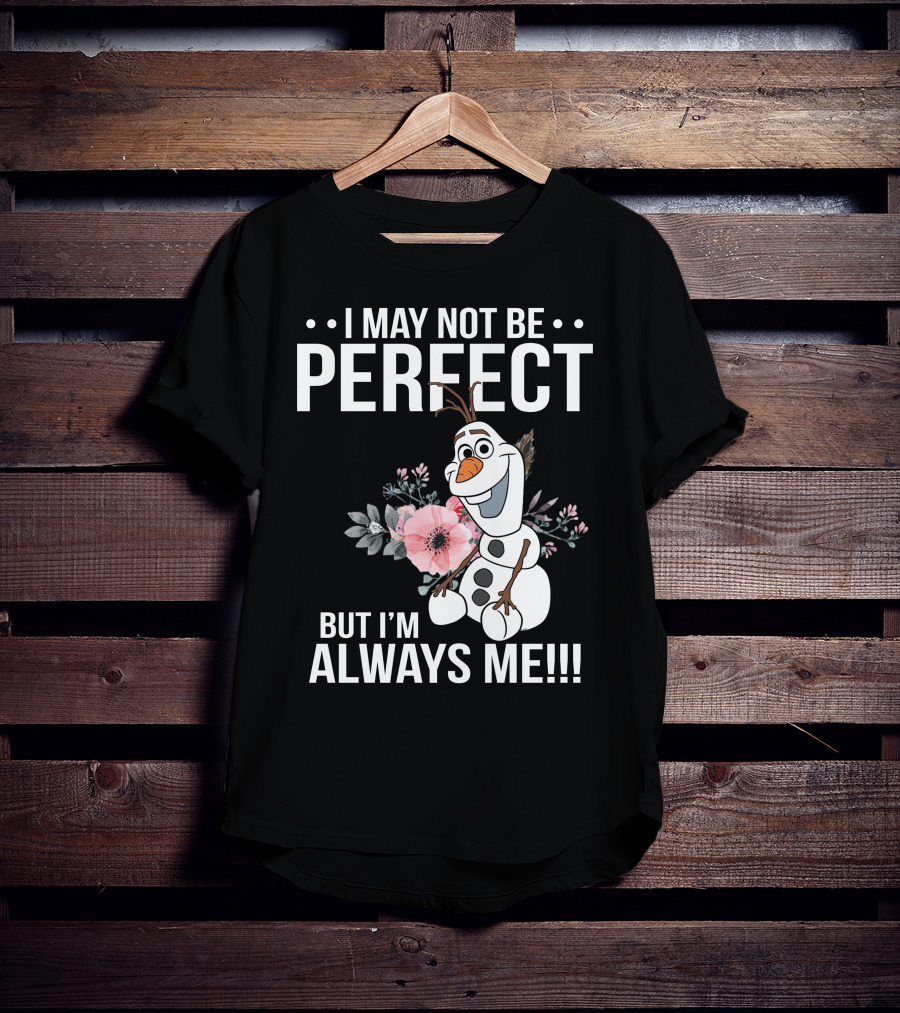 I May Not Be Perfect But I'm Always Me Olaf T-Shirt