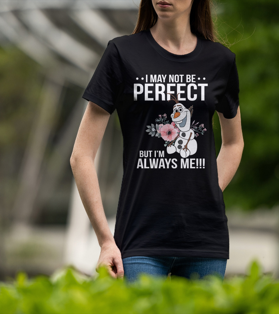 I May Not Be Perfect But I'm Always Me Olaf T-Shirt
