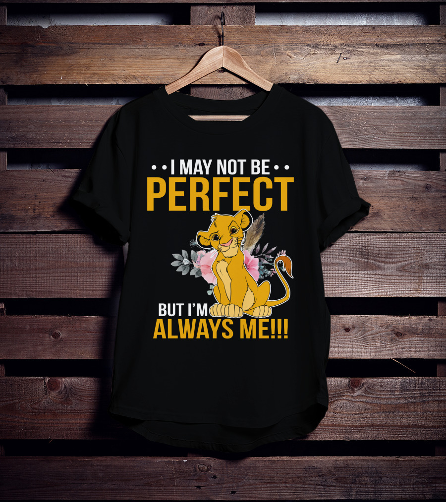 I May Not Be Perfect But I'm Always Me Simba T-Shirt